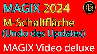 MAGIX Video delxue 2024 - M-Schaltfäche (Undo des Updates)