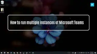 How to run multiple instances of Microsoft Teams