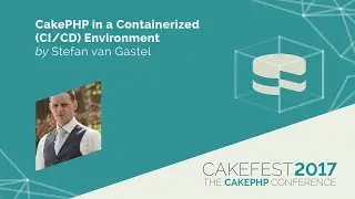 CakePHP in a Containerized (CI/CD) environment - Stefan van Gastel