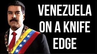 VENEZUELA on a Knife Edge