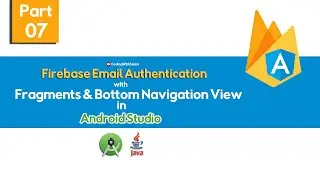 Part 7 Firebase Email Authentication in Android with Java with Fragments and Bottom Navigation View