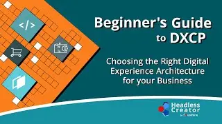 BGDXCP 1: Choosing the Right Digital Experience Architecture for your Business