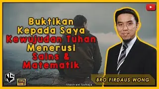 Buktikan Kepada Saya Kewujudan Tuhan Menerusi Sains & Matematik | Bro Firdaus Wong | Sorotan Kuliah