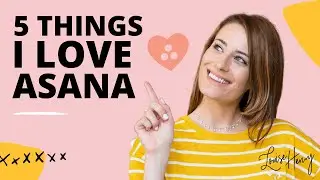 5 Things I Love About Asana