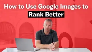 How to Use Google Images to Rank Better