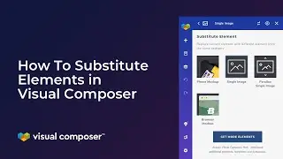 How to Substitute Elements in Visual Composer