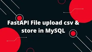 Python FastAPI Tutorial #35 FastAPI File upload csv & store in MySQL