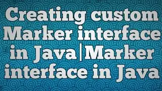 Creating custom Marker interface in Java|Marker interface in Java