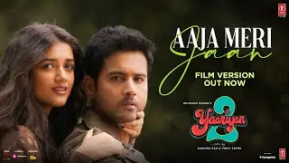 Aaja Meri Jaan (Film Version):Yaariyan 2 |Yash,Bhagyashri |Mauli,Dj Phukan |Radhika,Vinay|Bhushan K