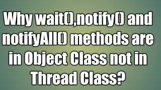 Why wait(),notify() and notifyAll() methods are in Object Class not in Thread Class?