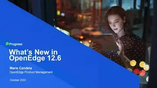 What’s New In OpenEdge 12.6