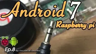 New Android 7 1 2 on Raspberry pi 3 - (EP8) Changing the audio output to headphone jack mode