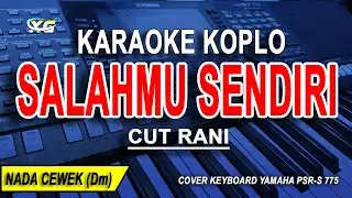 SALAHMU SENDIRI - Karaoke Koplo Nada Wanita (CUT RANI)