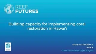 Building capacity for implementing coral restoration in Hawai'i