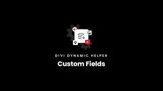 Custom Fields Documentation | Divi Dynamic Helper Plugin