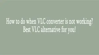 VLC Converter Not Working? Fixed!