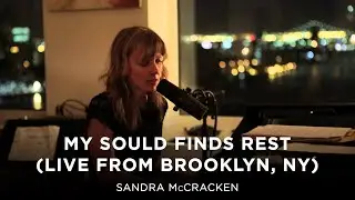 My Soul Finds Rest (Live from Brooklyn, NY) - Sandra McCracken