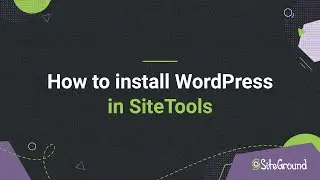 How to install WordPress in Site Tools | SiteGround Tutorial