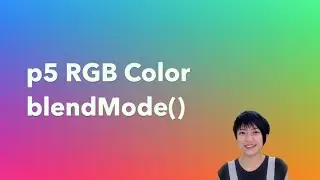 1.3 RGB Color and blendMode() - p5.js Tutorial