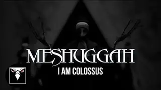 MESHUGGAH - I Am Colossus (Official Music Video)