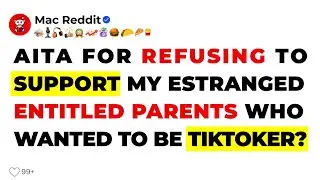 [FULL STORY] AITA for refusing to support my estranged entitled Parents who want to be TikToker?