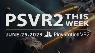 PSVR2 THIS WEEK | June 25, 2023 | New PlayStation VR 1 & 2 Games, Patches & More!