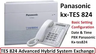 Panasonic KX-TES824 SET DATE & TIME || PBX Panasonic Kx-tes824 Basic Setting Configuration