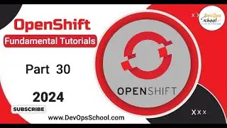 Fundamental Tutorials of OpenShift - Part-30 - 2024