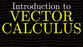 INTRODUCTION to VECTOR CALCULUS calculus 3