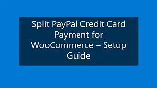 Split PayPal Credit Card Payment for WooCommerce - Setup Guide