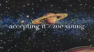 accepting it- zoe young (original)