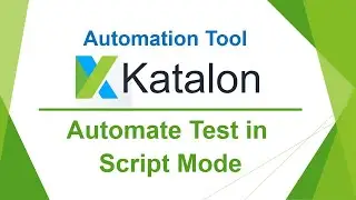 Katalon Automation Lesson 05 - Automate Test in Script Mode | Create Test in Script Mode | (2022)