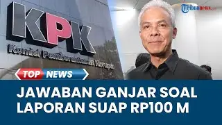 Respons Ganjar Pranowo Dilaporkan ke KPK Atas Dugaan Suap Rp 100 M, TPN Tuding Ada Unsur Politis