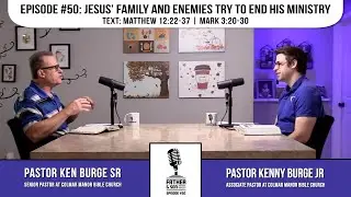 E50 | Jesus' Family and Enemies Try to End His Ministry | Father & Son Pastoral Podcast | Mt. 12