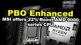 [TechQuickie] MSI Exclusive “PBO Enhanced Mode” Offers 22% Boost To AMD Ryzen 9000 CPUs...