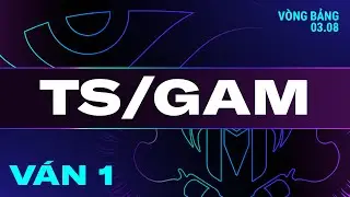 TS vs GAM | Ván 1 | VCS 2024 MÙA HÈ - Tuần 6 | 03.08.2024