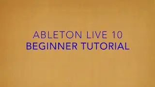 Ableton Live 10 Beginner Tutorial [FREE DOWNLOAD]