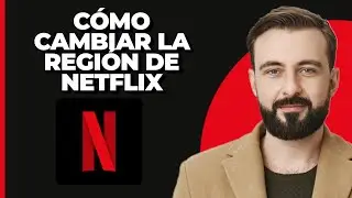 Cómo cambiar la región de Netflix