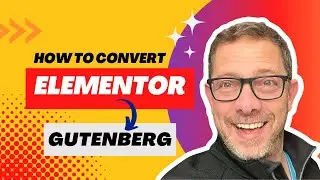 How To Convert From Elementor To Gutenberg