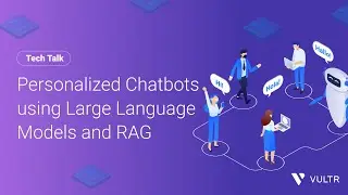 Tech Talk: Personalized Chatbots using Large Language Models and RAG