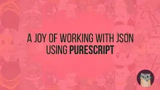 A joy of working with JSON using PureScript