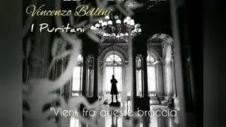 Vincenzo Bellini - I Puritani, "Vieni fra queste braccia"