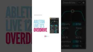 Ableton Live 12’s Overdrive 