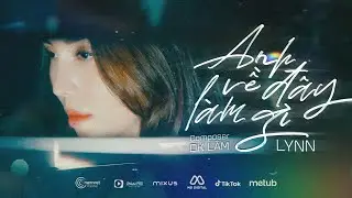 ANH VỀ ĐÂY LÀM GÌ - LYNN | MV OFFICIAL