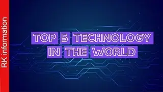 Top 5 technology in the world