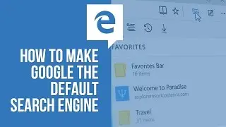 Windows 10 - How to Make Google the Default Search Engine in Microsoft Edge