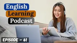 English Learning Podcast Conversation Episode 61 | Advanced | English Podcast For Learning English