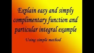 Explain easy and simply complimentary function and particular integral example