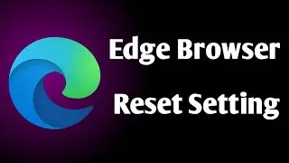 How To Reset Microsoft Edge Browser | Reset Microsoft Edge Browser