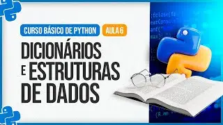 Curso Básico de Python 2024 - Aula 6 - Dicionários e Estruturas de Dados